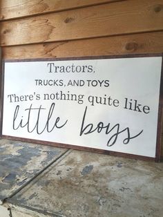 a sign that says tractors trucks and toys there's nothing quite like little boys