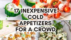 several different types of appetizers with the words 17 expensive cold appetizers for a crowd