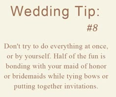 wedding tip 8 don't try to do everything at once, or by yourself half of the fun is bonding with your maid