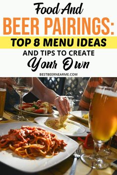 food and beer sitting on top of a table with text overlay that reads, food and beer pairings top 8 menu ideas and tips to create your own