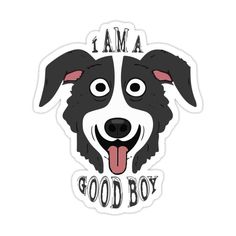 a black and white dog sticker with the words i am a good boy