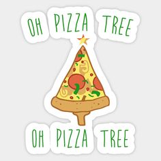 a sticker with the words oh pizza tree on it and a slice of pizza