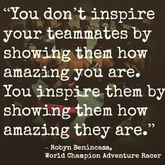 an image with the quote you don't inspire your teammates by showing them how amazing you are