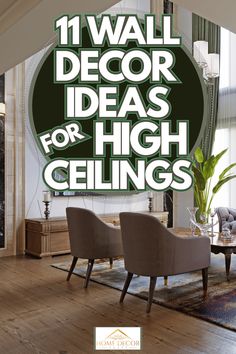 a living room with two chairs and a television on top of the wall that says 1 wall decor ideas for high ceilings