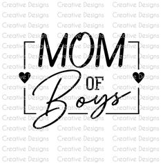 the word mom of boys with hearts on it is shown in black and white ink