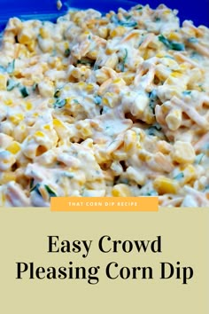 an easy crowd pleasing corn dip recipe with text overlay that reads, easy crowd pleasing corn dip