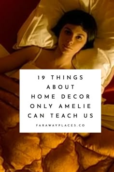 a woman laying in bed with the words 19 things about home decor only amelie can teach us