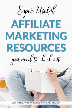 a person sitting on the floor with a notebook and pen in their hand, text reads super useful affiliate marketing resources you need to check out