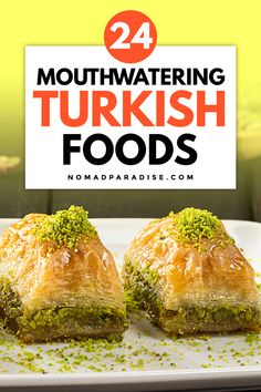 there are two desserts on the plate with green stuff in front of it and text overlay that reads 24 mouthwatering turkish foods