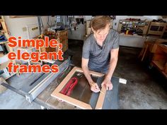 a man is working on some furniture in his shop with the words simple elegant frames