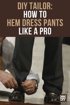 DIY Tailor: How to Hem Dress Pants Like a Pro How To Hem Mens Suit Pants, Hemming Mens Suit Pants, Hem Suit Pants Men, Hemming Mens Dress Pants, How To Hem Mens Dress Pants, Hemming Suit Pants Men, Hemming Pants, Tailor Dress, Altering Pants