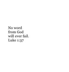 a white background with the words no word from god will ever fail luke 1 37