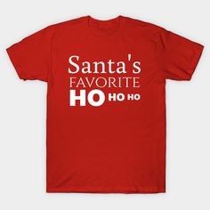 Santa's favorite hohoho shirt gift funny shirt -- Choose from our vast selection of Crewneck and V-Neck T-Shirts to match with your favorite design to make the perfect custom graphic T-Shirt. Pick your favorite: Classic, Relaxed Fit, V-Neck, Tri-Blend, Dolman Extra Soft Tri-Blend, Slouchy V-Neck, Slouchy, Premium, Heavyweight, Curvy, Ringer, and Curvy V-Neck. Customize your color! For men and women. Best Friend T Shirts, Santas Favorite Ho, Friends Merchandise, Sassy Pants, Holy Shirt, Red Fits, Friends Tshirt, Design T Shirt, Funny Shirts