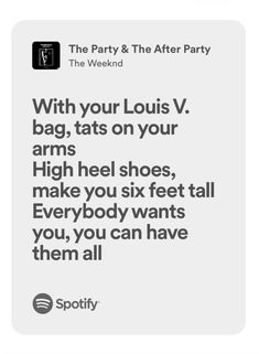 the party and the after party with your louis v bag, tats on your arms high heel shoes, make you six feet tall everybody wants you, you, you can have them all