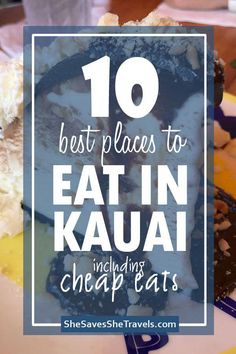 the top 10 best places to eat in kauai including cheap eats with text overlay that reads, 10 best places to eat in kauai