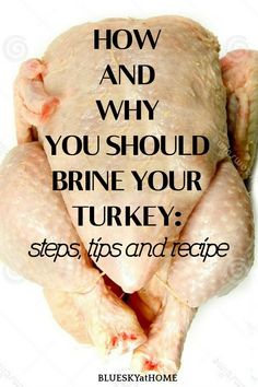 a chicken with the words how and why you should brine your turkey steps, tips and