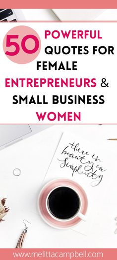 the words 50 powerful quotes for female entrepreneurs and small business women on top of a desk