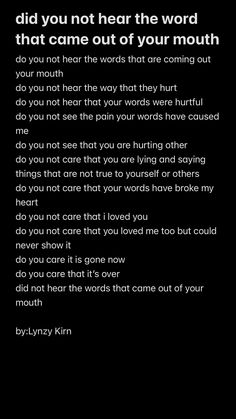 a poem written in black and white with the words did you not hear the word that came out of your mouth?