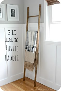 a ladder leaning against a wall with the words $ 15 diy rustic ladder