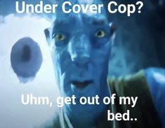 an image of a man with blue paint on his face and the words under cover cop? umm, get out of my bed