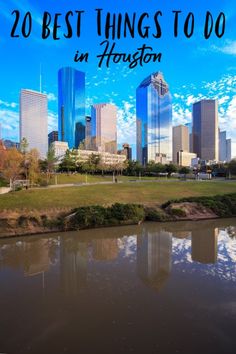 a city skyline with the words 20 best things to do in houston