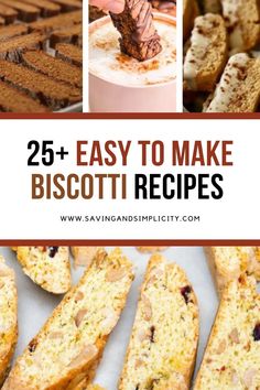 the words 25 easy to make biscotti recipes are in front of pictures of baked goods