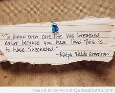 a piece of paper with writing on it that says, to know even one life has learned easier because you have lived this is not to have success