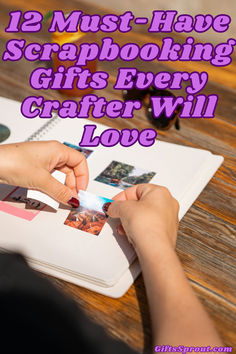 someone is doing crafts with the text, 12 must have scrapbooking gifts every crafter will love