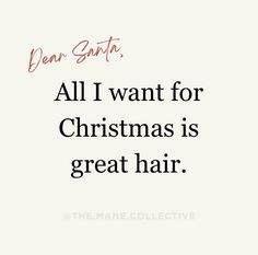 a quote that reads dear santa all i want for christmas is great hair the mane collective