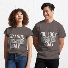 You Look Awesome Today by CreativeBazra | Redbubble Party Rock, Beste Mama, Gift Design, Straight Outta, Comfy Tees, Nurse Gifts, Funny T, Dart, Male Models