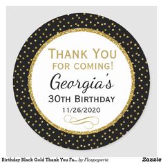 a black and gold birthday thank sticker with the words, thank you for coming georgia's 30th birthday