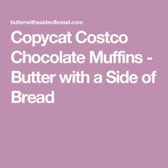 copycat costo chocolate muffins - butter with a side of bread recipe