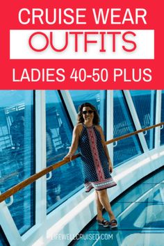 a woman standing on the edge of a glass walkway with text reading cruise wear outfits ladies 40 - 50 plus