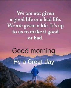 Good Morning Meaningful Quotes, Great Day Quotes, Gif Good Morning, Quotes To Start Your Day, Daily Wishes, Motivational Good Morning Quotes, A Brand New Day, Wise Mind