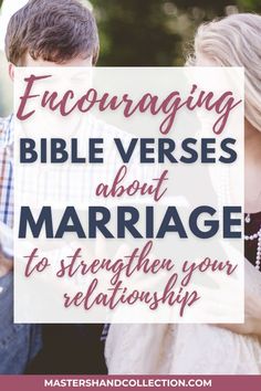 a man and woman holding each other with the text encouraging bible verses about marriage to strength