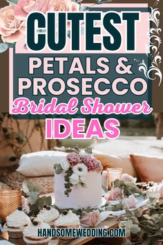 a wedding cake with flowers on it and the words cutest petals & prosceco bridal shower ideas