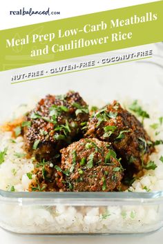 meal prep low - carb meatballs and cauliflower rice in a glass container