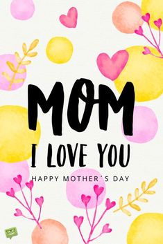 a mother's day card with the words mom i love you and hearts on it