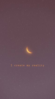 an orange crescent is in the sky with words written below it that reads i create my reality