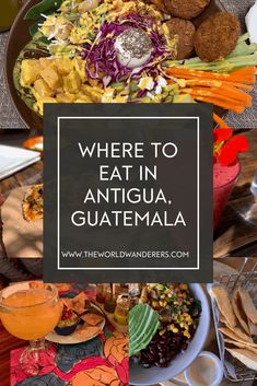 there is a plate full of food with the words where to eat in antgua guatemala