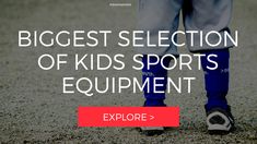 a child's feet with the words biggest selection of kids sports equipment explore