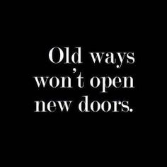 the words old ways won't open new doors on a black background with white lettering