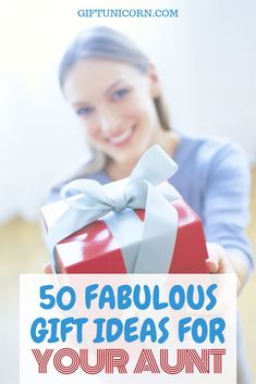 a woman holding a gift box with the words 50 fabulous gift ideas for your aunt