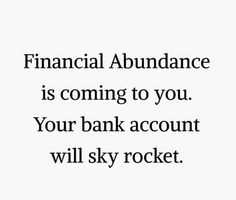 a quote that reads financial abundance is coming to you your bank account will sky rocket