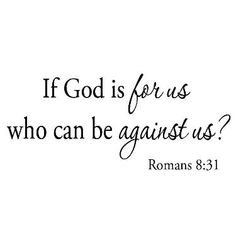 a quote with the words if god is for us who can be against us?