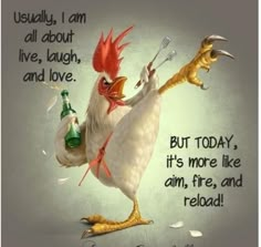 a chicken holding a fork and a bottle in it's hand with the caption, usually, i am all about live, laugh, love, and love, and love