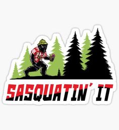 the sasquat'n it sticker is shown in red and black with pine trees