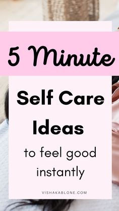 a woman laying on top of a bed with the text 5 minute self care ideas to feel good instantly