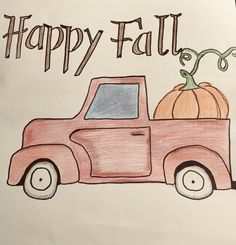 a drawing of a truck with a pumpkin in the bed and happy fall written on it