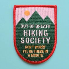 a patch that says, out of breath hiking society don't worry i'll be there in a minute